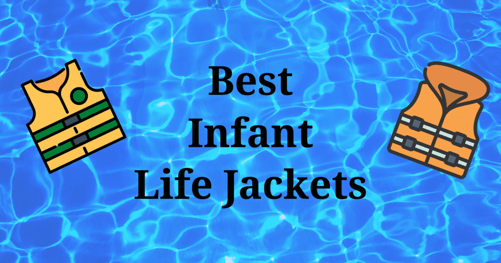 5 Best Infant Life Jackets to Keep Your Child Safe
