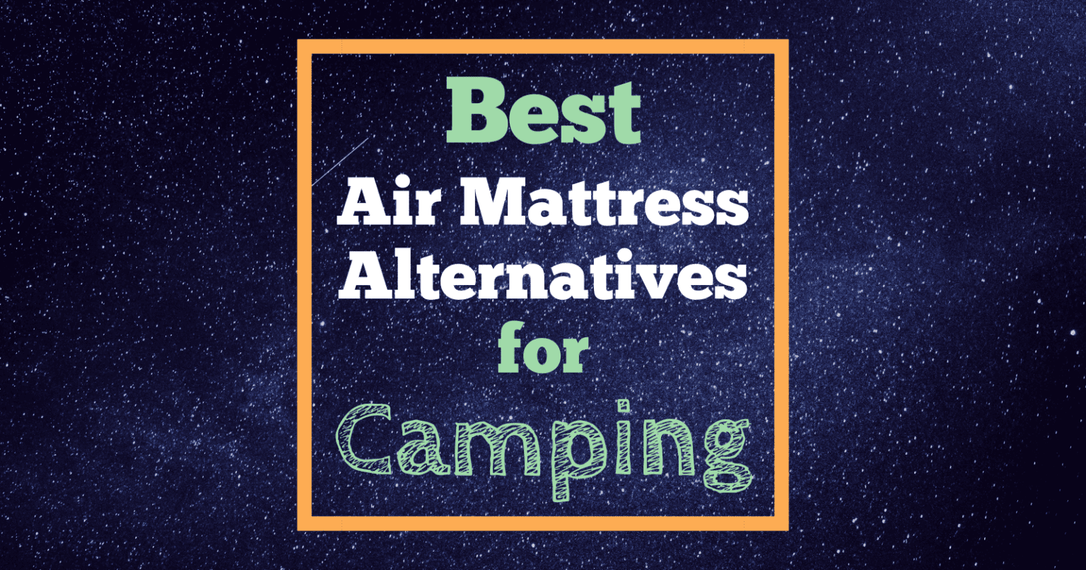 13 Best Alternatives to Air Mattresses for Camping
